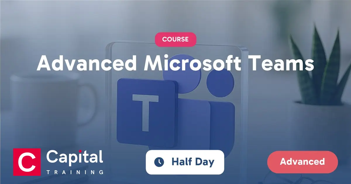Advanced Microsoft Teams Training Course | Capital Training